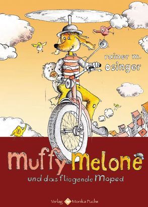 Muffy Melone und das fliegende Moped von Osinger ,  Rainer M