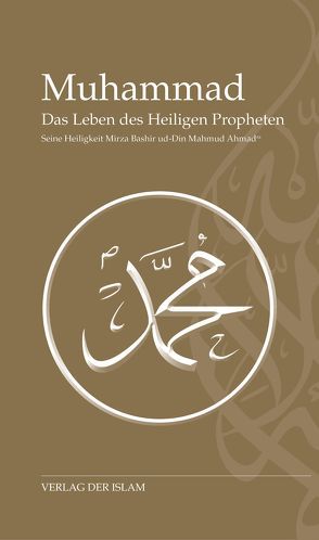 Muhammad – Das Leben des Heiligen Propheten von Ahmad,  Hadhrat Mirza Baschir ud-Din Mahmud, Koopmann,  Khadija Ahmad