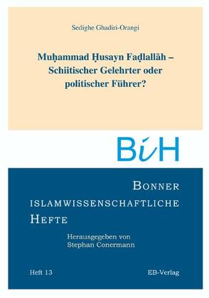 Muhammad Husayn Fadlallah – Schiitischer Gelehrter oder politischer Führer? von Ghadiri-Orangi,  Sedighe