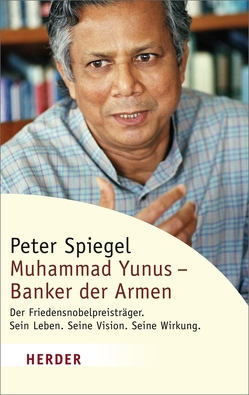 Muhammad Yunus – Banker der Armen von Spiegel,  Peter