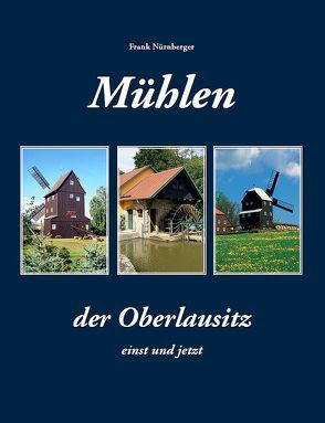 Mühlen der Oberlausitz von Nürnberger,  Frank