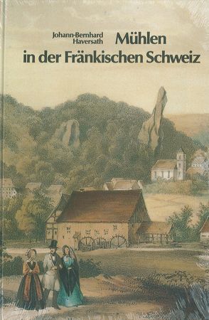 Mühlen in der Fränkischen Schweiz von Haversath,  Johann B