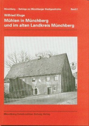 Mühlen in Münchberg und im alten Landkreis Münchberg von Kluge,  Wilfried