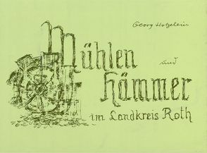 Mühlen und Hämmer im Landkreis Roth von Hetzelein,  Georg