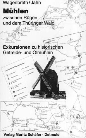 Mühlen zwischen Rügen und dem Thüringer Wald von Jahn,  Erhard, Wagenbreth,  Otfried