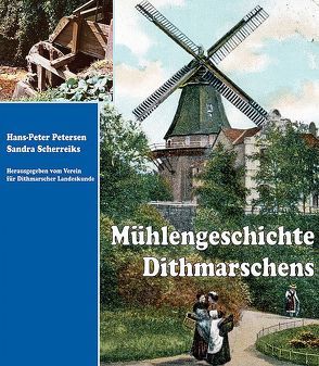 Mühlengeschichte Dithmarschens von Petersen,  Hans P, Scherreiks,  Sandra