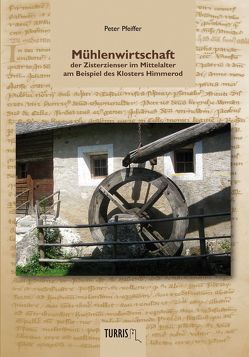 Mühlenwirtschaft der Zisterzienser im Mittelalter von Dr. Pfeiffer,  Peter