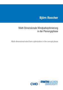 MULTI-DIMENSIONALE WINDPARKOPTIMIERUNG IN DER PLANUNGSPHASE von Roscher,  Björn