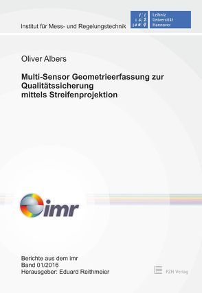 Multi-Sensor Geometrieerfassung zur Qualitätssicherung mittels Streifenprojektion von Albers,  Oliver, Reithmeier,  Eduard