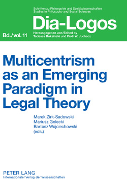 Multicentrism as an Emerging Paradigm in Legal Theory von Golecki,  Mariusz Jerzy, Wojciechowski,  Bartosz Adam, Zirk-Sadowski,  Marek