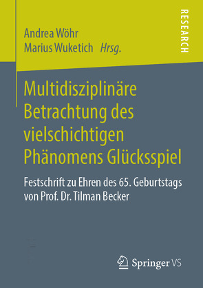 Multidisziplinäre Betrachtung des vielschichtigen Phänomens Glücksspiel von Wöhr,  Andrea, Wuketich,  Marius