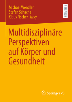 Multidisziplinäre Perspektiven auf Körper und Gesundheit von Fischer,  Klaus, Schache,  Stefan, Wendler,  Michael