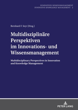 Multidisziplinäre Perspektiven im Innovations- und Wissensmanagement von Seyr,  Bernhard