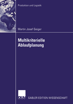 Multikriterielle Ablaufplanung von Geiger,  Martin Josef, Habenicht,  Prof. Dr. Walter