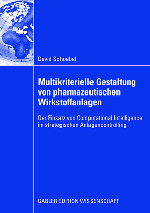 Multikriterielle Gestaltung von pharmazeutischen Wirkstoffanlagen von Schoebel,  David, Steven,  Prof. Dr. Marion