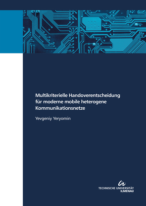 Multikriterielle Handoverentscheidung für moderne mobile heterogene Kommunikationsnetze von Yeryomin,  Yevgeniy