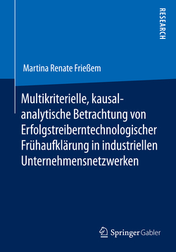 Multikriterielle, kausalanalytische Betrachtung von Erfolgstreibern technologischer Frühaufklärung in industriellen Unternehmensnetzwerken von Frießem,  Martina Renate