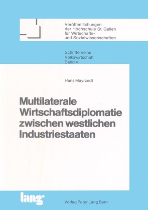 Multilaterale Wirtschaftsdiplomatie zwischen westlichen Industriestaaten von Mayrzedt,  Hans