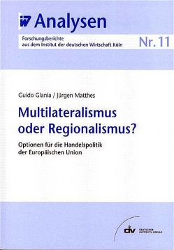 Multilateralismus oder Regionalismus? von Glania,  Guido, Matthes,  Jürgen