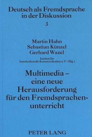 Multimedia – eine neue Herausforderung für den Fremdsprachenunterricht von Hahn,  Martin, Künzel,  Sebastian, Wazel,  Gerhard