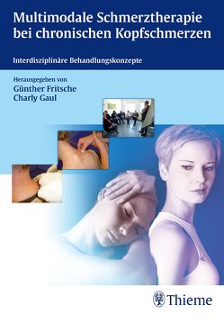 Multimodale Schmerztherapie bei chronischen Kopfschmerzen von Fritsche,  Günther, Gaul,  Charly