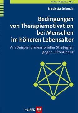 Multimorbidität im Alter / Bedingungen von Therapiemotivation bei Menschen im höheren Lebensalter von Seizmair,  Nicoletta