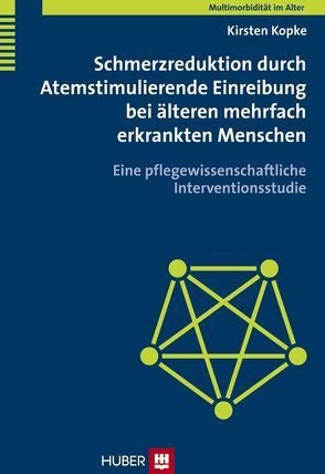 Multimorbidität im Alter / Schmerzreduktion durch Atemstimulierende Einreibung bei älteren mehrfach erkrankten Menschen von Kopke,  Kirsten