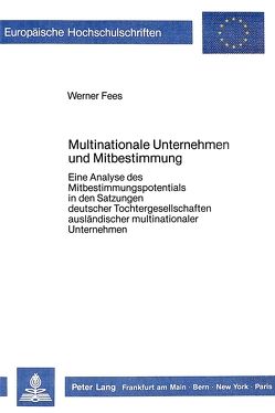 Multinationale Unternehmen und Mitbestimmung von Fees,  Werner