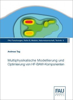 Multiphysikalische Modellierung und Optimierung von HF-BAW-Komponenten von Tag,  Andreas