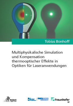Multiphysikalische Simulation und Kompensation thermooptischer Effekte in Optiken für Laseranwendungen von Bonhoff,  Tobias