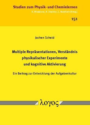 Multiple Repräsentationen, Verständnis physikalischer Experimente und kognitive Aktivierung von Scheid,  Jochen