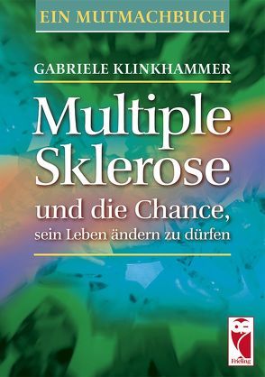 Multiple Sklerose und die Chance, sein Leben ändern zu dürfen von Klinkhammer,  Gabriele