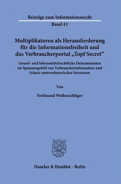 Multiplikatoren als Herausforderung für die Informationsfreiheit und das Verbraucherportal „Topf Secret“. von Wollenschläger,  Ferdinand
