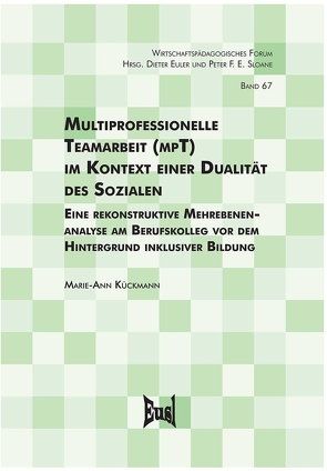 Multiprofessionelle Teamarbeit (mpT) im Kontext einer Dualität des Sozialen von Kückmann,  Marie-Ann