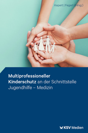 Multiprofessioneller Kinderschutz an der Schnittstelle Jugendhilfe – Medizin von Fegert,  Jörg M, Kepert,  Jan