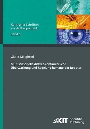 Multisensorielle diskret-kontinuierliche Überwachung und Regelung humanoider Roboter von Milighetti,  Giulio