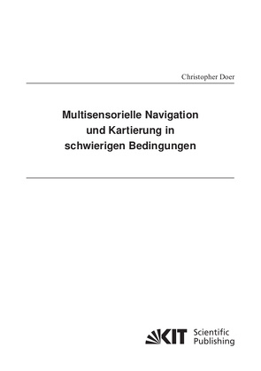 Multisensorielle Navigation und Kartierung in schwierigen Bedingungen von Doer,  Christopher