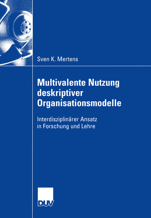 Multivalente Nutzung deskriptiver Organisationsmodelle von Mertens,  Sven