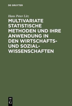 Multivariate Statistische Methoden und ihre Anwendung in den Wirtschafts- und Sozialwissenschaften von Litz,  Hans Peter