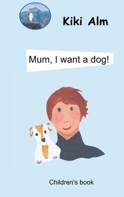 Mum, I want a dog! von Alm,  Kiki