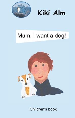 Mum, I want a dog! von Alm,  Kiki