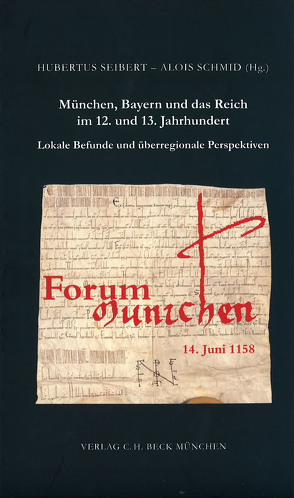 München, Bayern und das Reich im 12. und 13. Jahrhundert von Schmid,  Alois, Seibert,  Hubertus