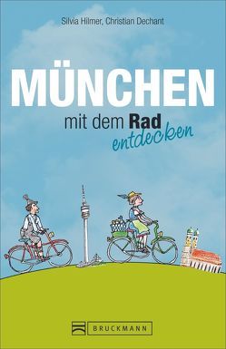 München mit dem Rad entdecken von Dechant,  Christian, Hilmer,  Silvia