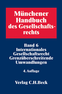 Münchener Handbuch des Gesellschaftsrechts Bd 6: Internationales Gesellschaftsrecht, Grenzüberschreitende Umwandlungen von Brandes,  Stephan, Drinhausen,  Florian, Hoffmann,  Jochen, Kieninger,  Eva-Maria, Kienle,  Florian, Lehmann,  Matthias, Leible,  Stefan, Mückl,  Norbert, Reichert,  Jochem, Reith,  Thomas, Servatius,  Wolfgang, Spranger,  Detlef, Steffek,  Felix, Süß,  Rembert, Teichmann,  Christoph, Thölke,  Ulrich, Weller,  Marc-Philippe