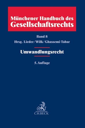 Münchener Handbuch des Gesellschaftsrechts Bd 8: Umwandlungsrecht von Althanns,  Andrea, Behme,  Caspar, Berger,  Henning, Brünkmans,  Christian, Bünten,  Tobias, Cordes,  Martin, Dyckmans,  Jan, Etzbach,  Peter, Ghassemi-Tabar,  Nima, Grave,  Carsten, Hager,  Paul Sebastian, Hemme,  Susanne, Hoger,  Andreas, Hoger,  Kathrin, Horcher,  Dirk, Humrich,  Henrik, Illert,  Staffan, Johannsen-Roth,  Tim, Kiefner,  Alexander, Klaaßen-Kaiser,  Kristina, Kogge,  Ralph, König,  Mirko, Kraft,  Julia, Lakenberg,  Thomas, Larisch,  Tobias, Lieder,  Jan, Lindenlauf,  Jan, Link,  Mathias, Meyberg,  Alexander, Oppenhoff,  Stephan F., Redenius-Hövermann,  Julia, Schmidt,  Jessica, Schwab,  Martin T., Seibel,  Vanessa, Voland,  Thomas, Wansleben,  Till, Weiler,  Simon, Wilk,  Cornelius, Wolfers,  Benedikt