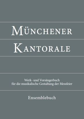 Münchener Kantorale: Ensemblebuch von Beyerle,  Bernward, Eham,  Markus, Fischer,  Gerald, Heigenhuber,  Michael, Zippe,  Stephan