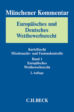 Münchener Kommentar Europäisches und Deutsches Wettbewerbsrecht. Kartellrecht, Missbrauchs- und Fusionskontrolle Bd. 1: Europäisches Wettbewerbsrecht von Am Ende,  Moritz, Bardong,  Andreas, Baudenbacher,  Carl, Bauer,  Michael, Becker,  Rainer, Bien,  Florian, Bischke,  Alf-Henrik, Bonin,  Andreas von, Bornkamm,  Joachim, Buschle,  Dirk, Calliess,  Christian, Chrocziel,  Peter, Dieckmann,  Holger, Erhart,  Michael, Esser,  Michael, Fleischmann,  Oliver, Füller,  Jens, Gundel,  Jörg, Hahn,  Andreas, Herrmann,  Marco, Herzog,  Andrea, Israel,  Alexander, Jaecks,  Jörg, Jestaedt,  Thomas, Johannsen,  Sven Leif Erik, Kerber,  Wolfgang, Kirchhoff,  Wolfgang, Klose,  Tobias, Koch,  Oliver, Koppenfels,  Ulrich von, Korte,  Stefan, Merveldt,  Moritz Graf von, Mohr,  Jochen, Molle,  Alexander, Montag,  Frank, Nagel,  Stephan Manuel, Nothdurft,  Jörg, Ohlhoff,  Stefan, Paschke,  Marian, Pohlmann,  Petra, Röhling,  Andreas, Säcker,  Franz-Jürgen, Schild,  Annette, Schirra,  Christoph, Schneider,  Hans-Helmut, Schroeder,  Dirk, Schröter,  Tania, Schwalbe,  Ulrich, Simon,  Stephan, Stappert,  Holger, Stoll,  Peter-Tobias, Wagner-von Papp,  Florian, Wegner,  Anne C., Wessely,  Thomas W., Wolf,  Maik, Wollmann,  Hanno, Wurmnest,  Wolfgang, Zöttl,  Johannes