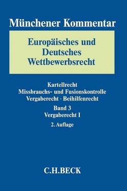 Münchener Kommentar Europäisches und Deutsches Wettbewerbsrecht. Kartellrecht, Missbrauchs- und Fusionskontrolle Bd. 3: Vergaberecht I von Arend,  Katrin, Bayreuther,  Frank, Bremer,  Eckhard, Brüning,  Christoph, Eichler,  Jochen, Fett,  Bernhard, Fülling,  Daniel, Gabriel,  Marc, Gathen,  Lajana von zur, Gröning,  Jochem, Helmstädter,  Felix, Hölzl,  Franz Josef, Huerkamp,  Florian, Jaeger,  Wolfgang, Kleinhenz-Jeannot,  Bernhardine, Knauff,  Matthias, Kühling,  Jürgen, Kühnast,  Simone, Marx,  Fridhelm, Mestwerdt,  Thomas, Mohr,  Jochen, Müller,  Hans Peter, Niestedt,  Marian, Pauka,  Marc, Püstow,  Moritz, Queisner,  Georg, Reider,  Gerda, Rusch,  Daniel, Säcker,  Franz-Jürgen, Sauer,  Dirk, Schäfer,  Peter W., Schäffer,  Rebecca, Schmidt,  Stefan, Seebo,  Christoph, Siegel,  Thorsten, Thiele,  Guido, Tugendreich,  Bettina, Wende,  Susanne, Wilke,  Reinhard, Wolf,  Maik