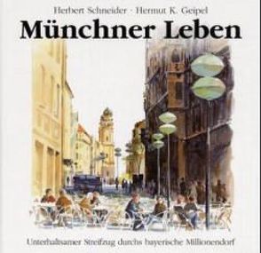 Münchner Leben von Geipel,  Hermut K., Schneider,  Herbert