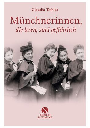 Münchnerinnen, die lesen, sind gefährlich von Teibler,  Claudia